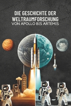 Die Geschichte der Weltraumforschung: Von Apollo bis Artemis (German Edition)