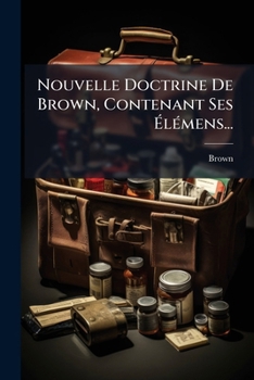 Paperback Nouvelle Doctrine De Brown, Contenant Ses Élémens... [French] Book