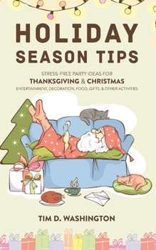 Paperback Holiday Season Tips: Stress-Free Party Ideas for Thanksgiving & Christmas Entertainment, Decoration, Food, Gifts, and Other Activities Book