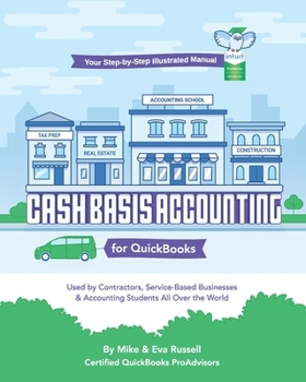 Paperback Cash Basis Accounting for QuickBooks: Used By Contractors, Service-Based Businesses and Accounting Students All Over the World Book