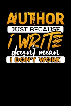 Paperback Author Just Because I Write Doesn't Mean I Don't Work: Journal, Notepad, Idea Book
