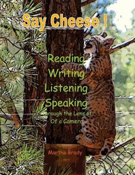 Paperback Say Cheese: Reading, Writing, Listening, Speaking Through the Lens of a Camera Book