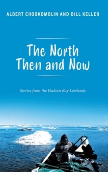 Hardcover The North Then and Now: Stories from the Hudson Bay Lowlands Book