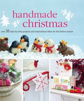 Hardcover Handmade Christmas: Over 35 Step-By-Step Projects and Inspirational Ideas for the Festive Season Book