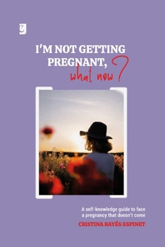 Paperback I'm Not Getting Pregnant, What Now?: A self-knowledge guide to face a pregnancy that doesn't come Book