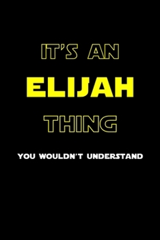 Paperback It's An Elijah Thing, You Wouldn't Understand: Personalized Notebook Journal With Name Blank Lined Customized Diary Logbook Gifts Book