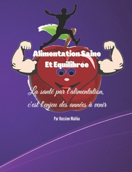 Paperback Alimentation Saine Et Equilibrée: La santé par l'alimentation, c'est l'enjeu des années à venir [French] Book