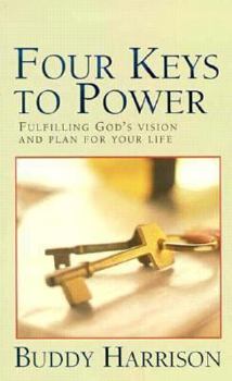 Paperback Four Keys to Power: Fulfilling God's Vision and Plan for Your Life Book