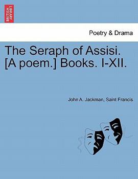 Paperback The Seraph of Assisi. [A Poem.] Books. I-XII. Book