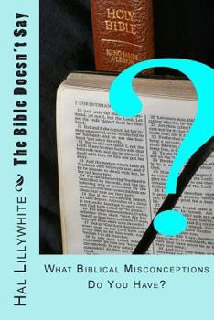 Paperback The Bible Doesn't Say: What Biblical Misconceptions do You Have? Book