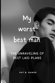 MY WORST BEST MAN: The Unraveling of Best Laid Plans