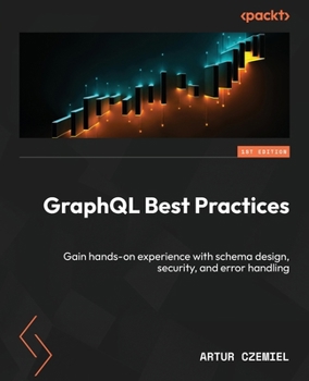 Paperback GraphQL Best Practices: Gain hands-on experience with schema design, security, and error handling Book