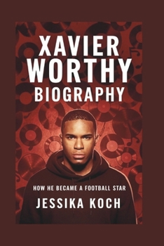 Paperback Xavier Worthy Biography: How He Became a Football Star Book