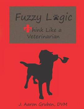 Paperback Fuzzy Logic: Think Like a Veterinarian Book