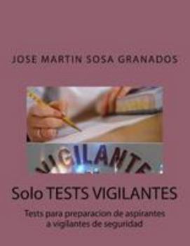 Solo Tests Vigilantes: Tests Para Preparacion de Aspirantes a Vigilantes de Seguridad
