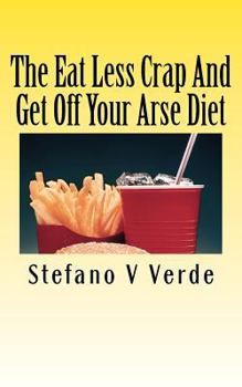Paperback The Eat Less Crap And Get Off Your Arse Diet Book