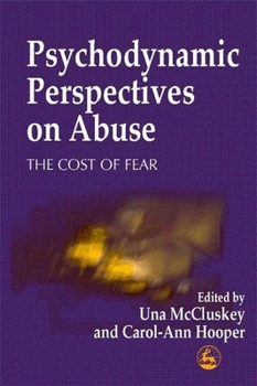 Paperback Psychodynamic Perspectives on Abuse: The Cost of Fear Book