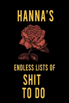 Hanna's Endless Lists of Shit to do  : Lined Writing Notebook Journal with Personalized Name Quote, 120 Pages,(6x9), Simple Freen Flower With Black Text ... Women, School Teacher, mom, wife, aunt.