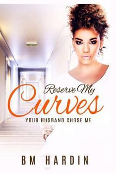 Reserve My Curves: Your Husband Chose Me - Book #1 of the Reserve My Curves