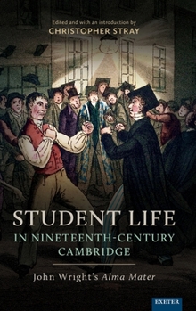 Hardcover Student Life in Nineteenth-Century Cambridge: John Wright's Alma Mater Book