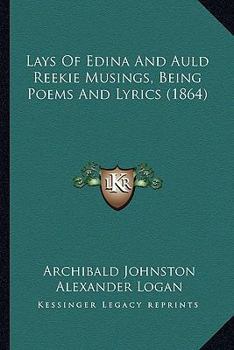 Paperback Lays Of Edina And Auld Reekie Musings, Being Poems And Lyrics (1864) Book