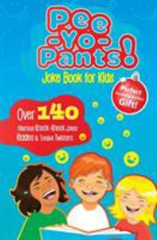 Paperback Pee-Yo-Pants Joke Book for Kids: Over 140 Hilarious Knock-Knock Jokes, Riddles and Tongue Twisters (Perfect Stocking Stuffers Gift) Book