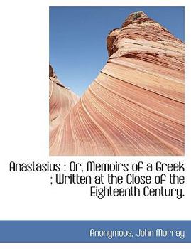 Paperback Anastasius: Or, Memoirs of a Greek; Written at the Close of the Eighteenth Century. Book