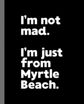 Paperback I'm not mad. I'm just from Myrtle Beach.: A Fun Composition Book for a Native Myrtle Beach, South Carolina SC Resident and Sports Fan Book
