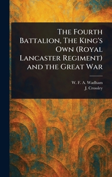 Hardcover The Fourth Battalion, The King's Own (Royal Lancaster Regiment) and the Great War Book