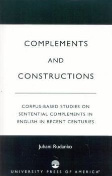 Paperback Complements and Constructions: Corpus-Based Studies on Sentential Complements in English in Recent Centuries Book