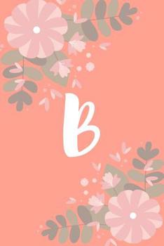 Paperback B: Monogram Initial A Notebook for Women and Girls, Pink Floral 6 x 9 Book