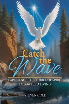 Catch the Wave: Experience the Thrill of Spirit-Empowered Living