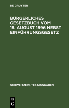Hardcover Bürgerliches Gesetzbuch Vom 18. August 1896 Nebst Einführungsgesetz: Mit Abdruck Der Zitierten Gesetzesstellen [German] Book