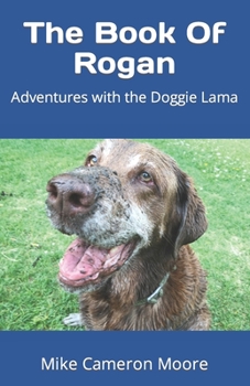 Paperback The Book Of Rogan: Adventures with the Doggie Lama Book