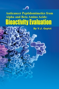 Paperback Anticancer Peptidomimetics from Alpha and Beta Amino Acids: Bioactivity Evaluation Book
