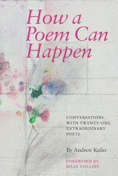 Paperback How a Poem Can Happen: Conversations With Twenty-One Extraordinary Poets Book
