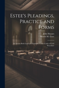 Paperback Estee's Pleadings, Practice and Forms: In Actions Both Legal and Equitable Under Codes of Civil Procedure Book