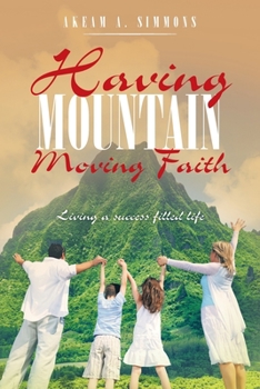 Paperback Having Mountain Moving Faith: Living a Success Filled Life Book