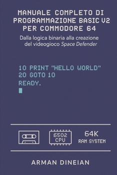 Paperback Manuale Completo Di Programmazione Basic V2 Per Commodore 64: Dalla logica binaria alla creazione del videogioco Space Defender. [Italian] Book