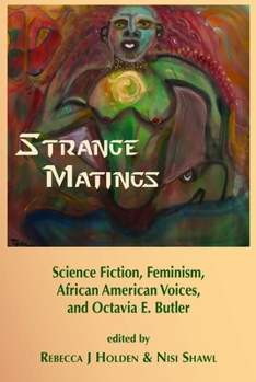 Paperback Strange Matings: Science Fiction, Feminism, African American Voices, and Octavia E. Butler Book