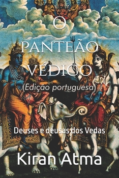 O panteão védico: Deuses e deusas dos Vedas (Desvende os mistérios do universo Hindu: Explore Deuses, Deusas, Mitos, Lendas e a Antiga Sabedoria Védica) (Portuguese Edition)