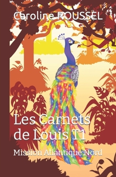 Paperback Les carnets de Louis: Tome 1 - Mission Atlantique Nord [French] Book