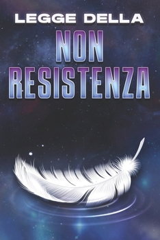 LEGGE DELLA NON RESISTENZA: Le leggi dell'universo #25