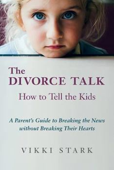 Paperback The Divorce Talk: How to Tell the Kids - A Parent's Guide to Breaking the News without Breaking Their Hearts Book