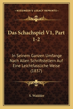 Paperback Das Schachspiel V1, Part 1-2: In Seinem Ganzen Umfange Nach Allen Schriftstellern Auf Eine Leichtfassliche Weise (1837) [German] Book