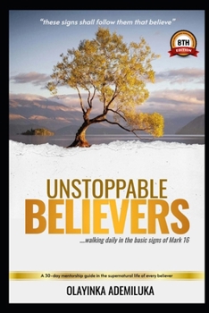 Paperback Unstoppable Believers: Walking Daily in the Basic Signs of Mark 16 Book