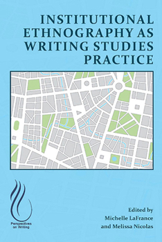 Paperback Institutional Ethnography as Writing Studies Practice Book