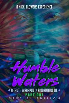 Paperback Humble Waters: A Truth Wrapped In A Beautiful Lie (Part One) Special Edition Book