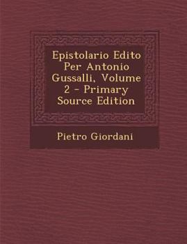 Paperback Epistolario Edito Per Antonio Gussalli, Volume 2 - Primary Source Edition [Italian] Book