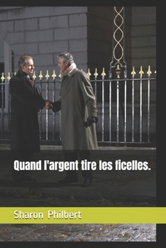 Quand l'argent tire les ficelles. (French Edition)